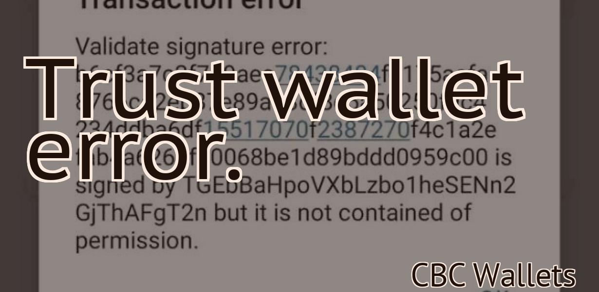 Trust wallet error.