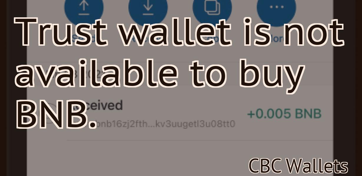 Trust wallet is not available to buy BNB.