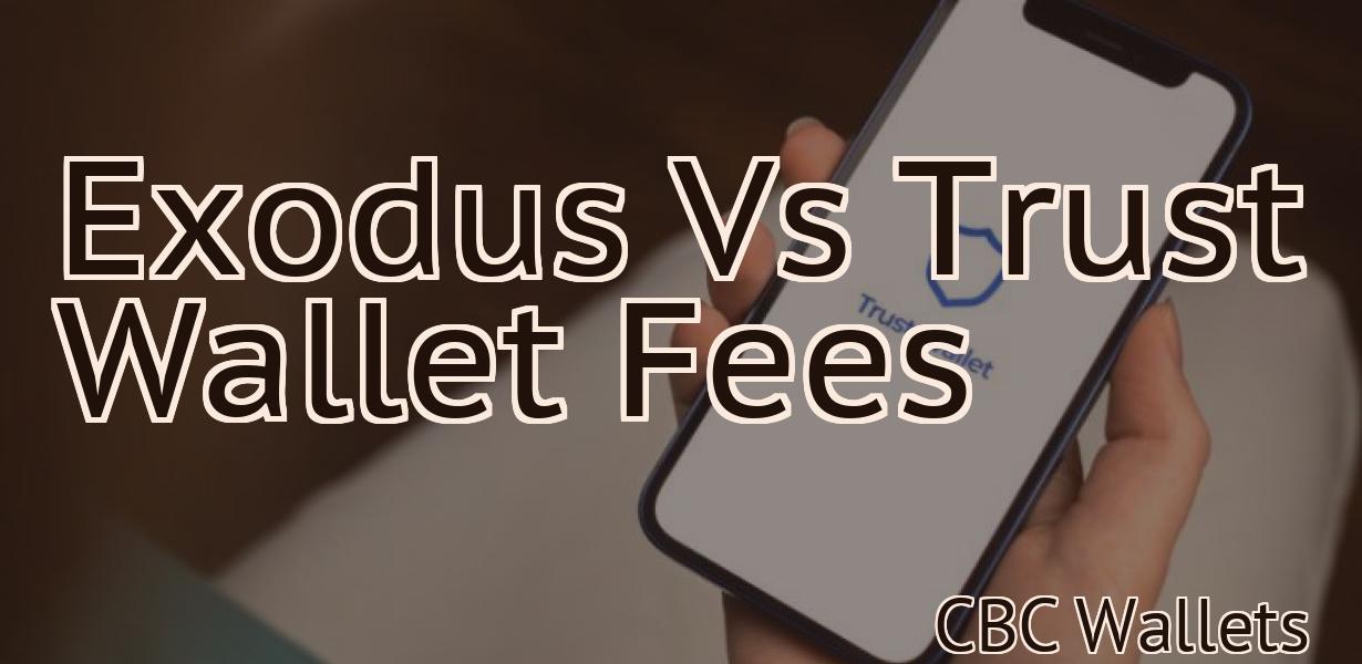 Exodus Vs Trust Wallet Fees