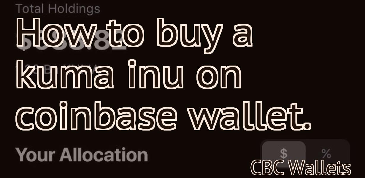 How to buy a kuma inu on coinbase wallet.