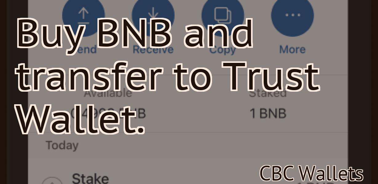 Buy BNB and transfer to Trust Wallet.