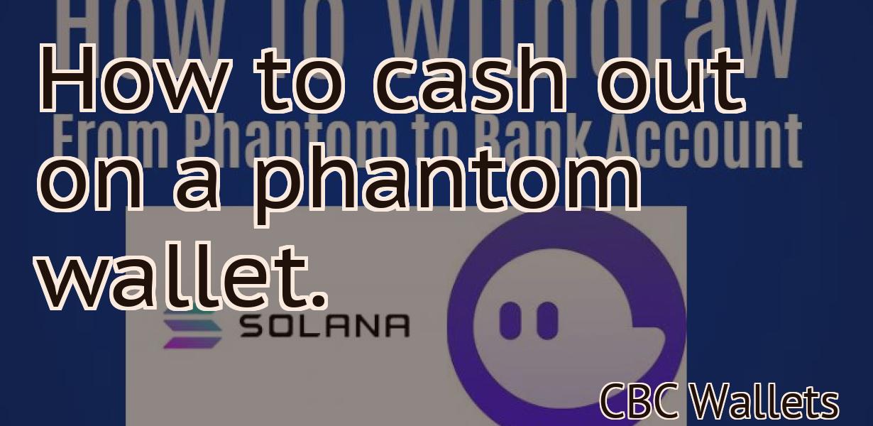 How to cash out on a phantom wallet.