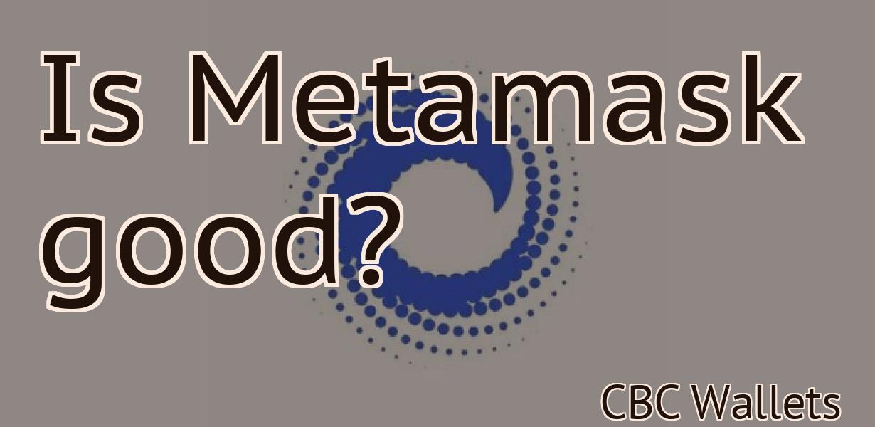 Is Metamask good?