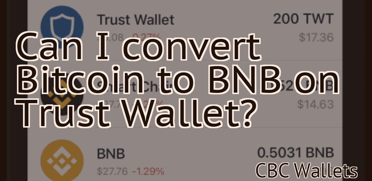 Can I convert Bitcoin to BNB on Trust Wallet?