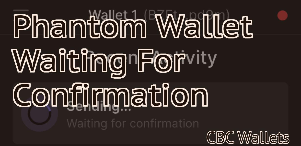 Phantom Wallet Waiting For Confirmation