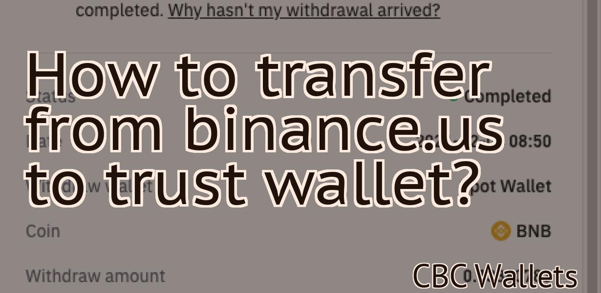 How to transfer from binance.us to trust wallet?