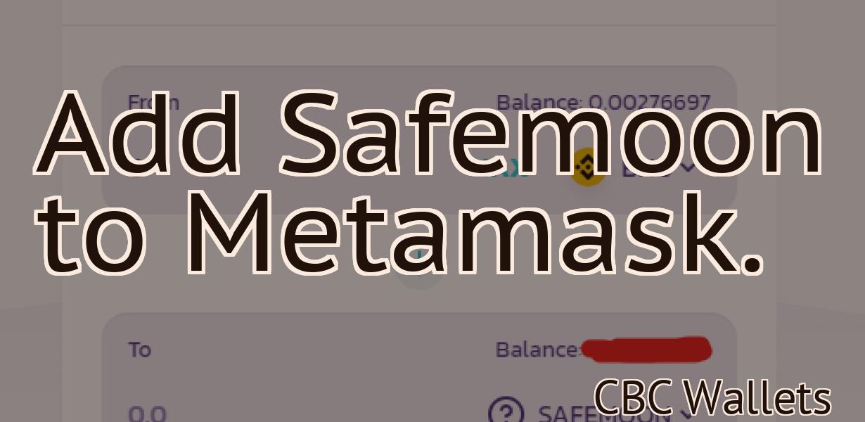 Add Safemoon to Metamask.