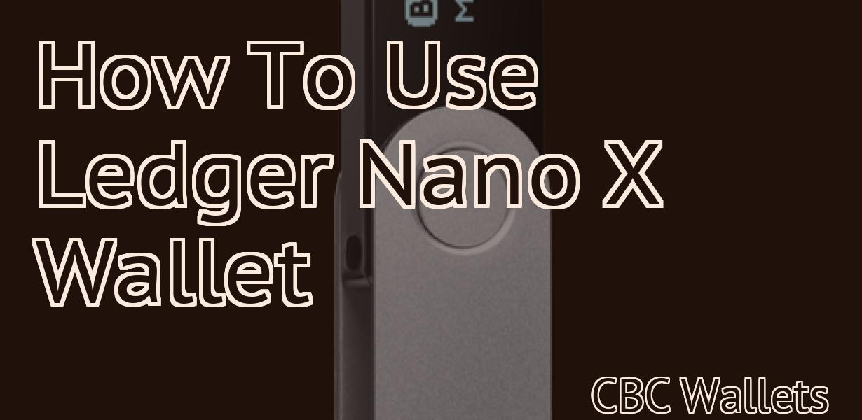 How To Use Ledger Nano X Wallet