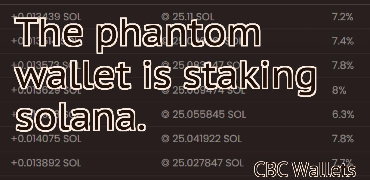 The phantom wallet is staking solana.