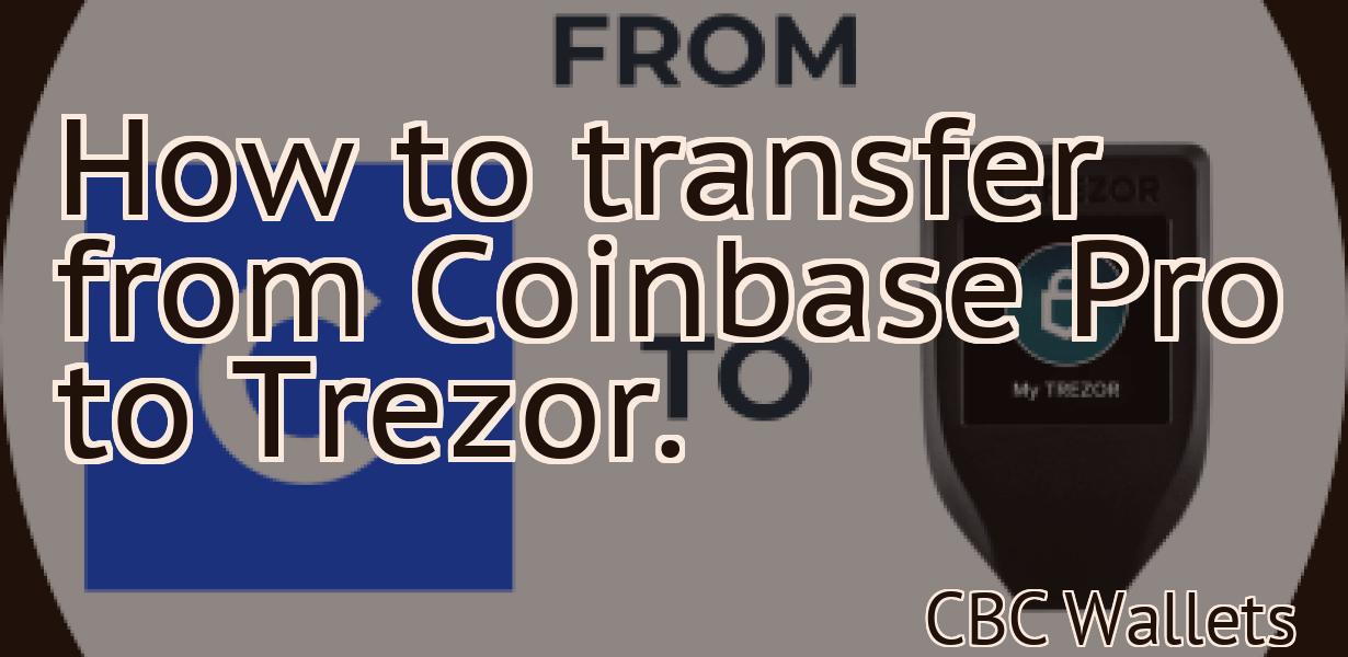 How to transfer from Coinbase Pro to Trezor.