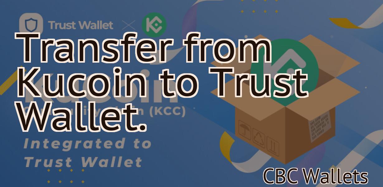 Transfer from Kucoin to Trust Wallet.