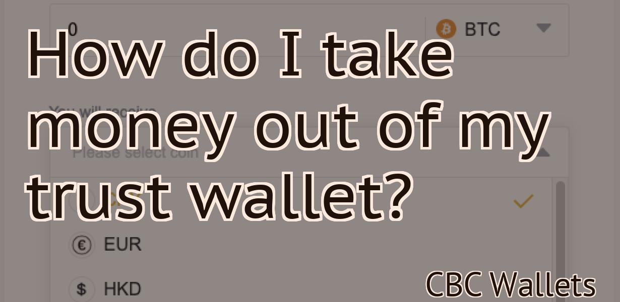 How do I take money out of my trust wallet?