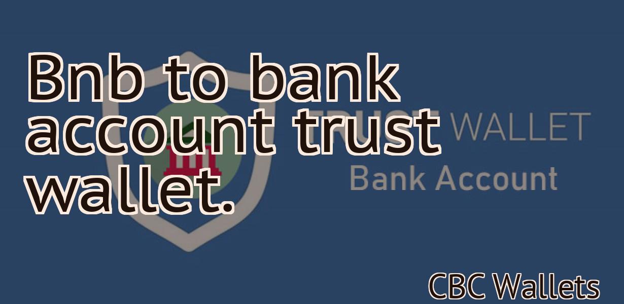 Bnb to bank account trust wallet.