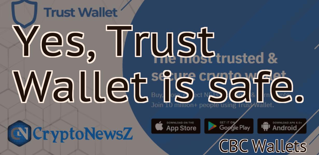 Yes, Trust Wallet is safe.