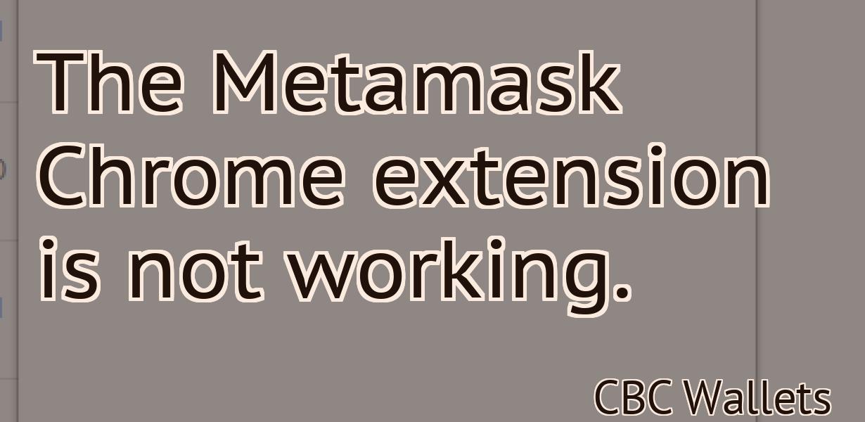 The Metamask Chrome extension is not working.