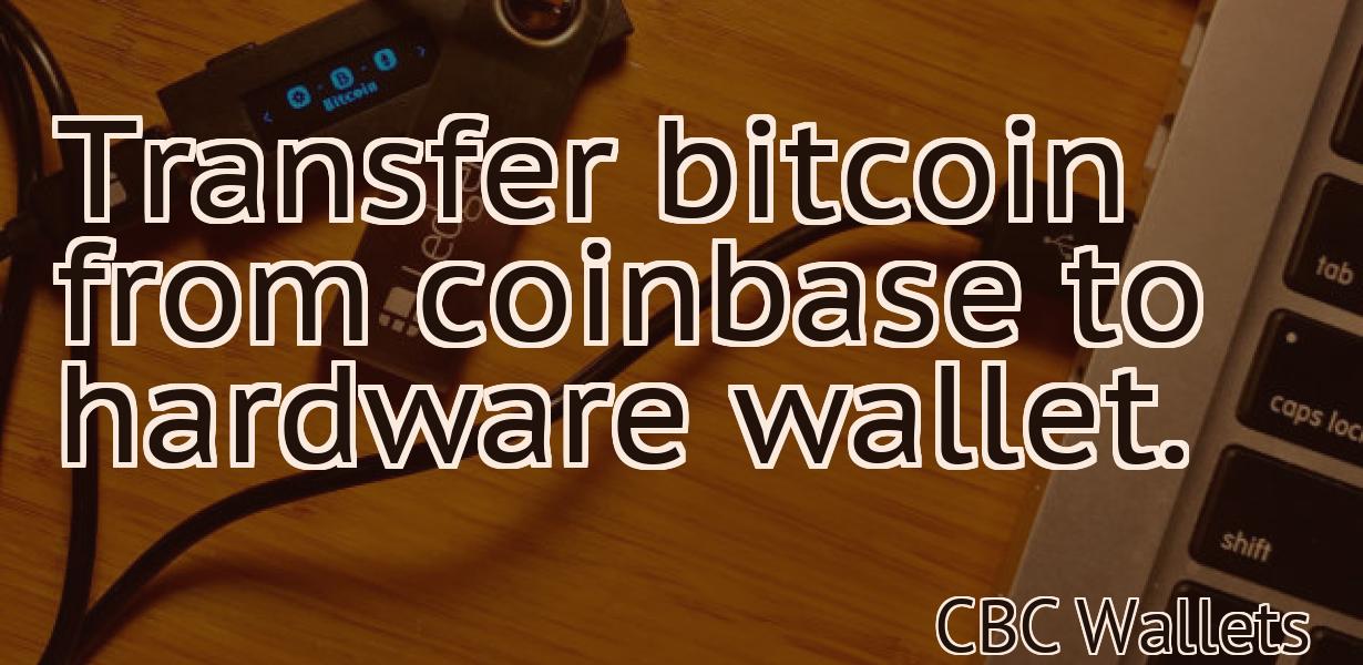 Transfer bitcoin from coinbase to hardware wallet.