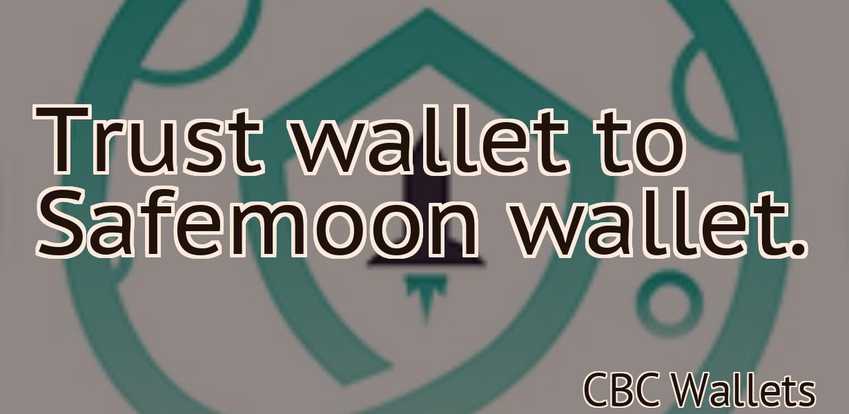 Trust wallet to Safemoon wallet.