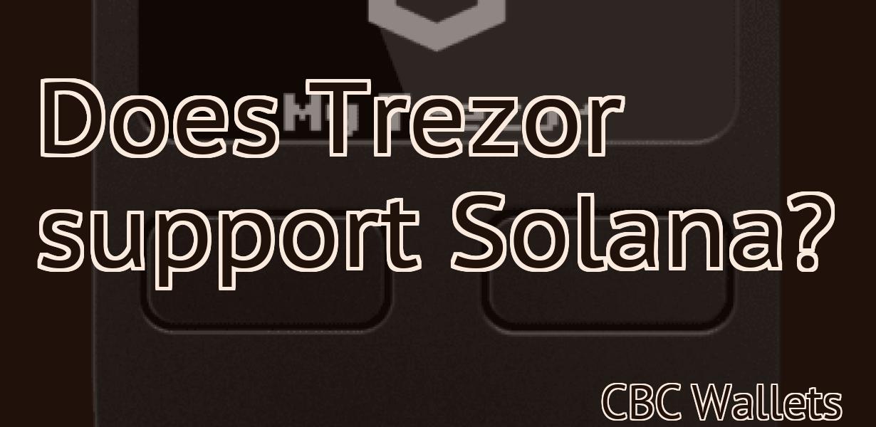 Does Trezor support Solana?