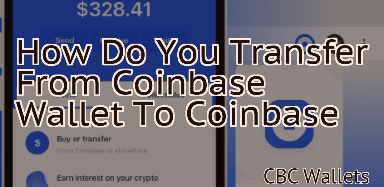 How Do You Transfer From Coinbase Wallet To Coinbase