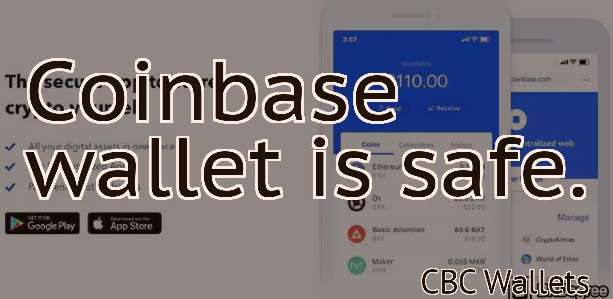 Coinbase wallet is safe.