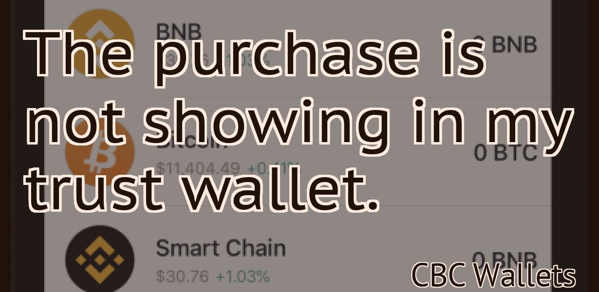 The purchase is not showing in my trust wallet.