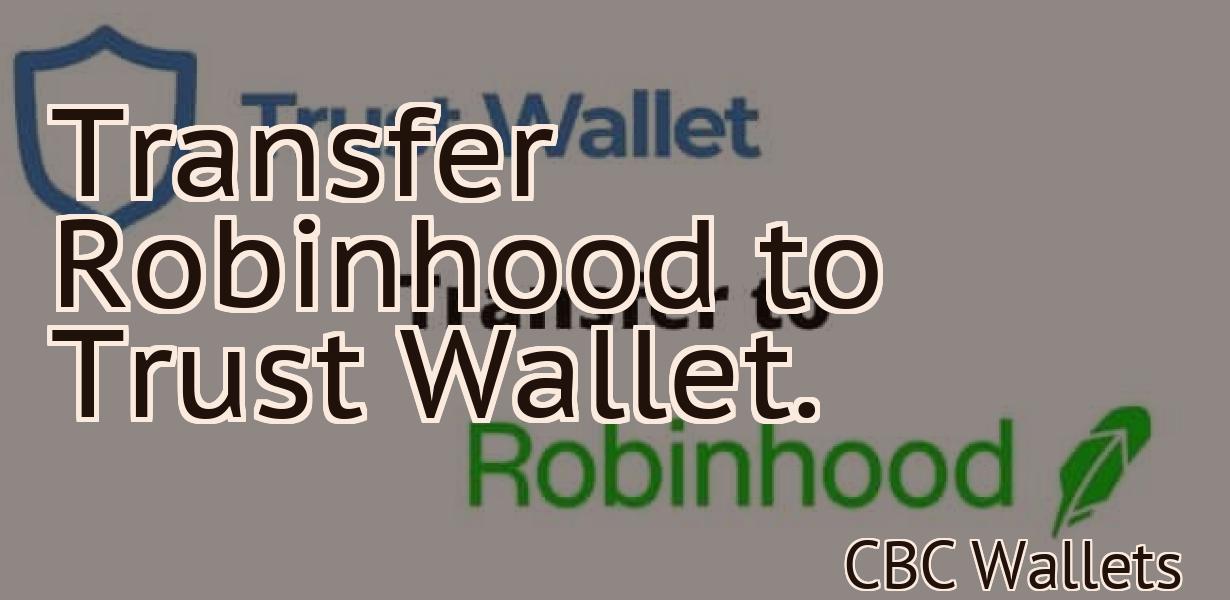 Transfer Robinhood to Trust Wallet.
