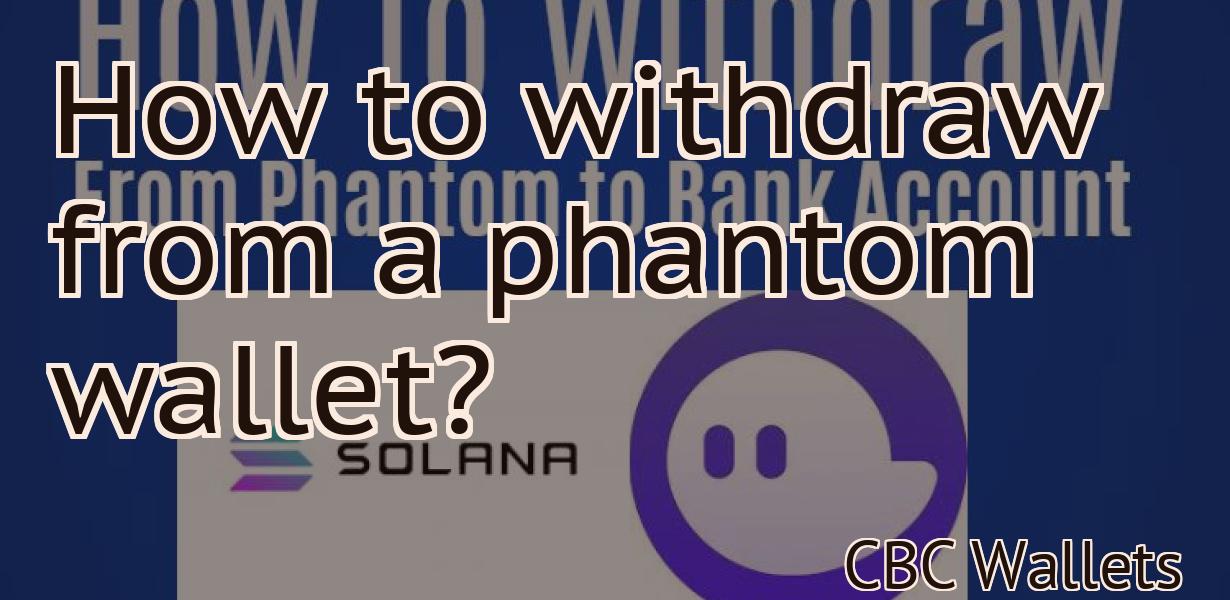How to withdraw from a phantom wallet?