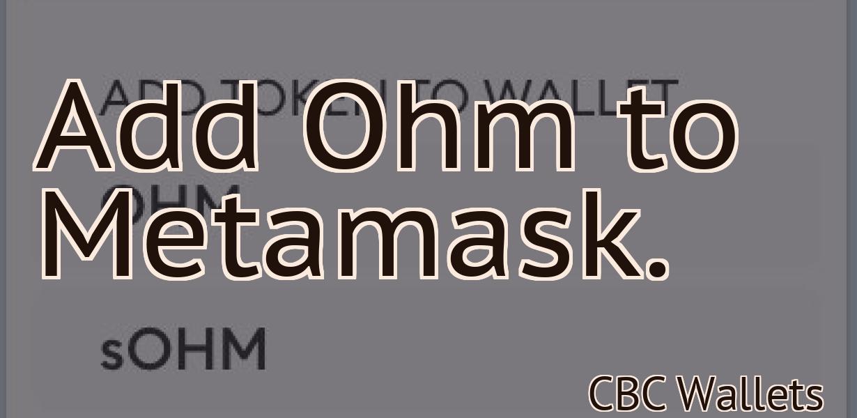 Add Ohm to Metamask.