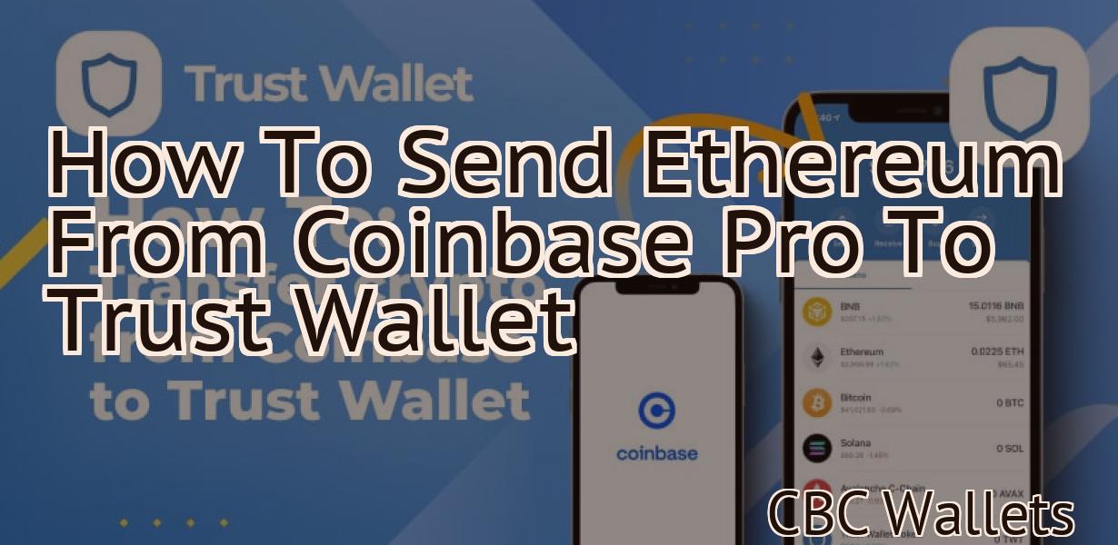 How To Send Ethereum From Coinbase Pro To Trust Wallet