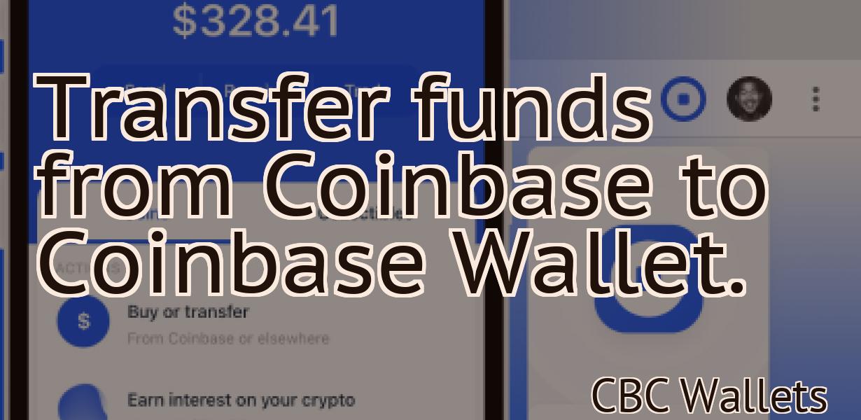 Transfer funds from Coinbase to Coinbase Wallet.