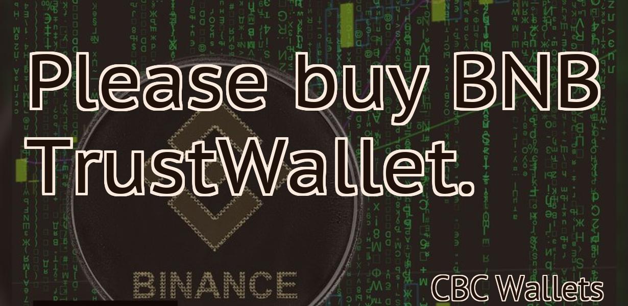 Please buy BNB TrustWallet.
