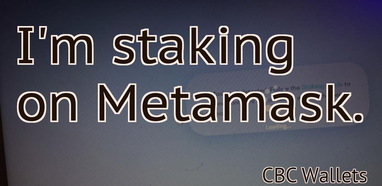 I'm staking on Metamask.