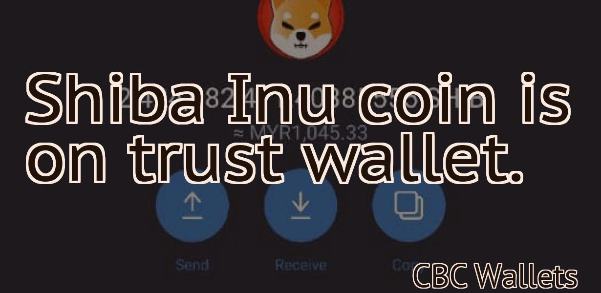 Shiba Inu coin is on trust wallet.