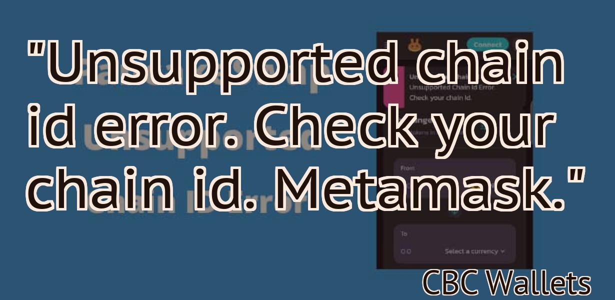 "Unsupported chain id error. Check your chain id. Metamask."