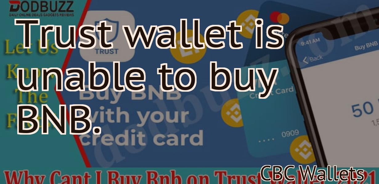 Trust wallet is unable to buy BNB.