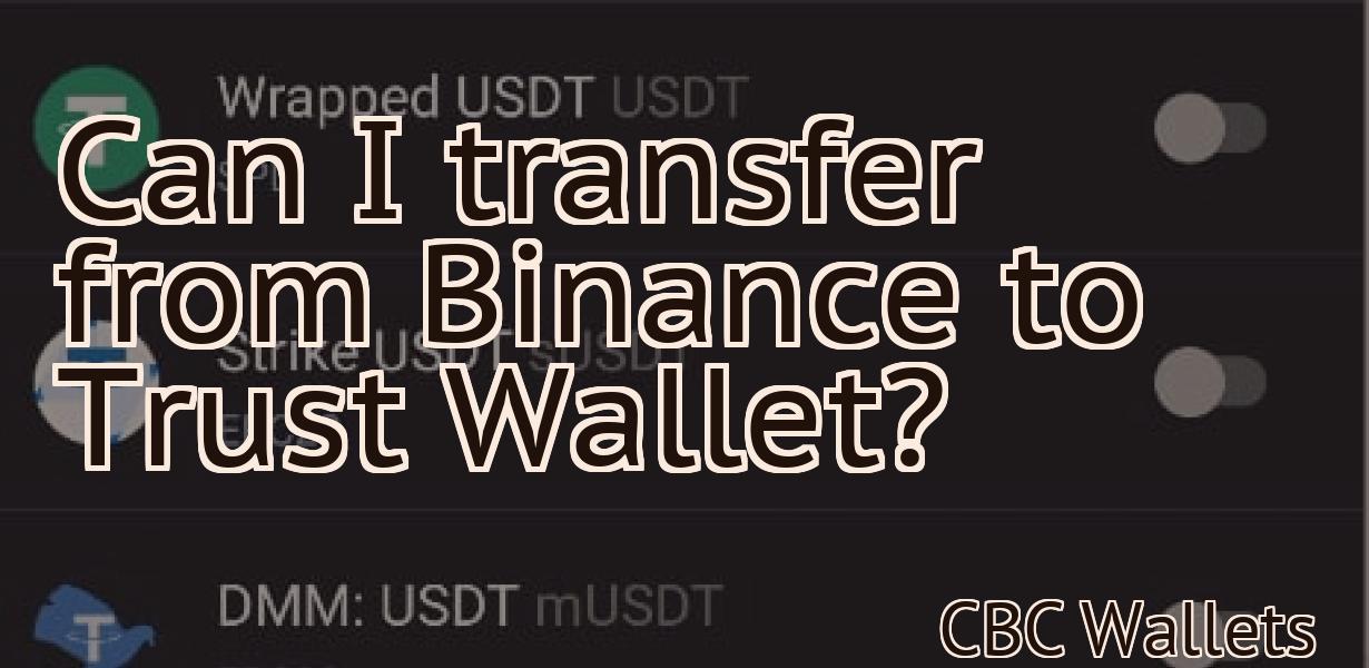 Can I transfer from Binance to Trust Wallet?