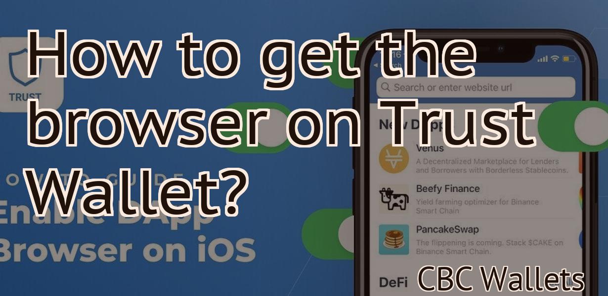 How to get the browser on Trust Wallet?