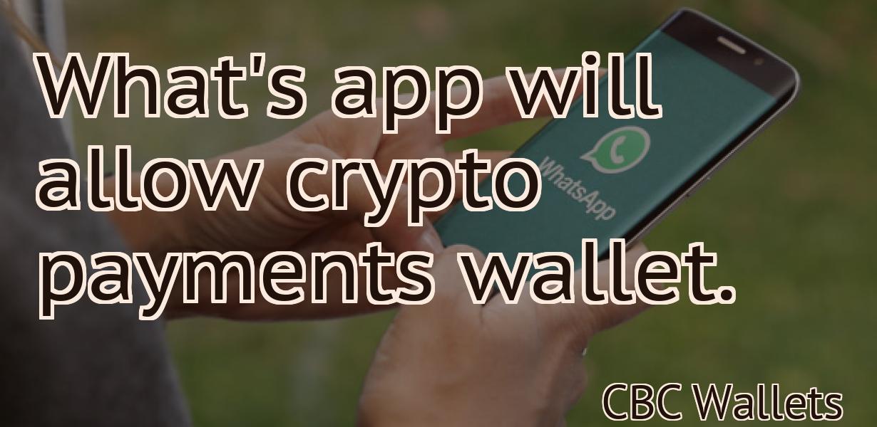 What's app will allow crypto payments wallet.