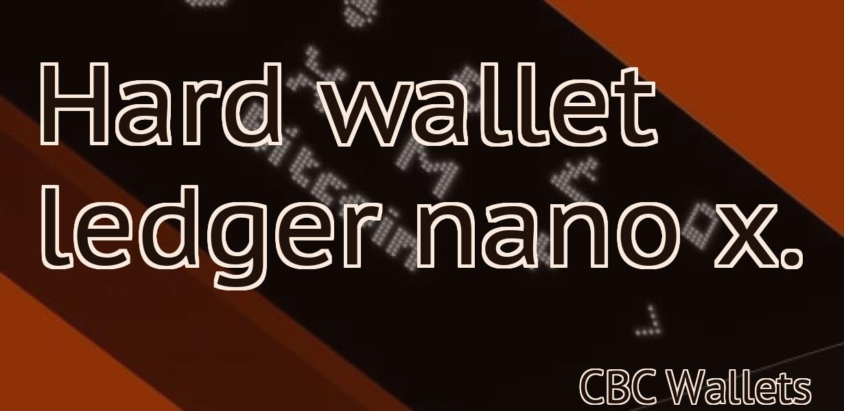 Hard wallet ledger nano x.