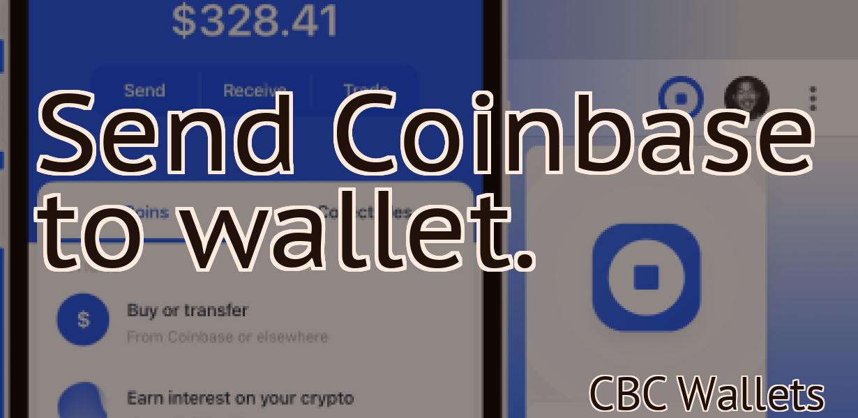 Send Coinbase to wallet.