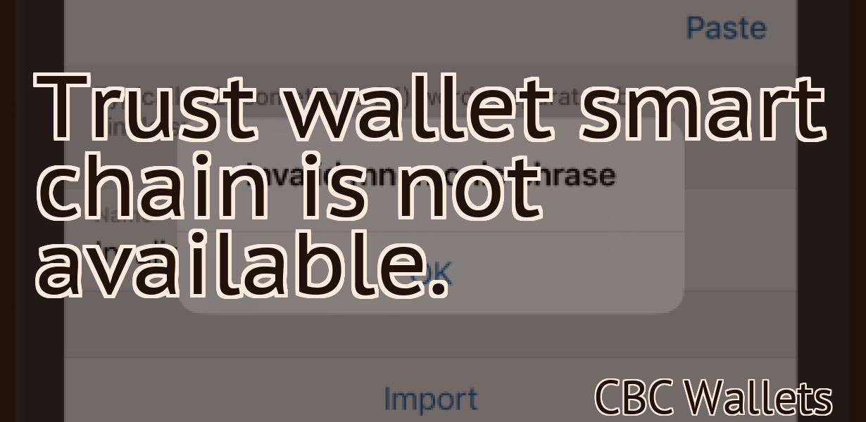 Trust wallet smart chain is not available.