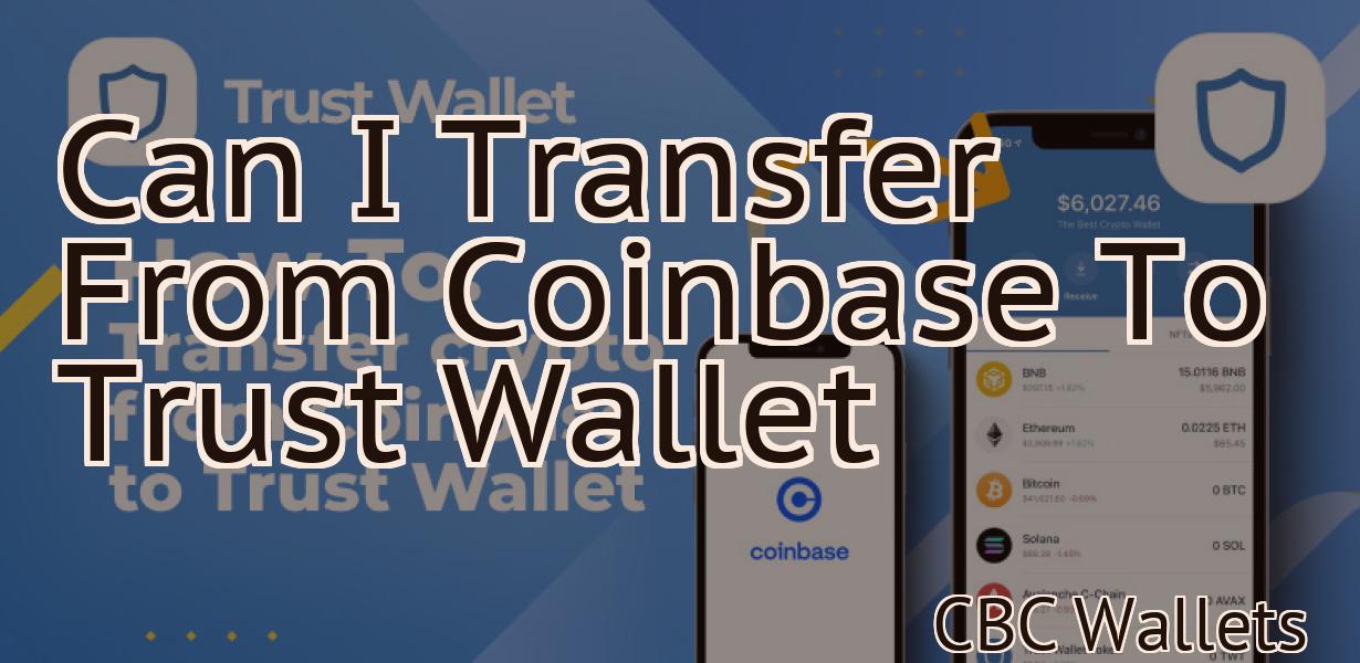 Can I Transfer From Coinbase To Trust Wallet