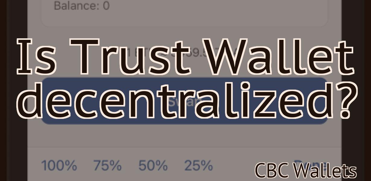 Is Trust Wallet decentralized?