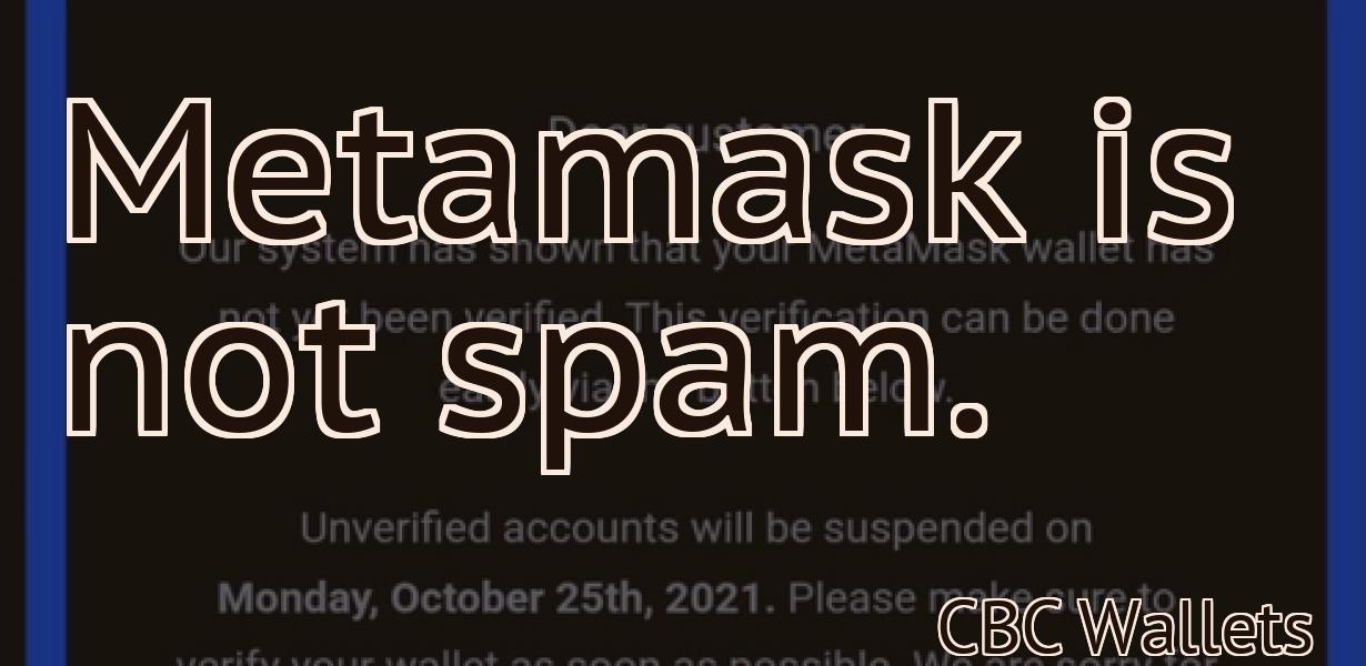 Metamask is not spam.