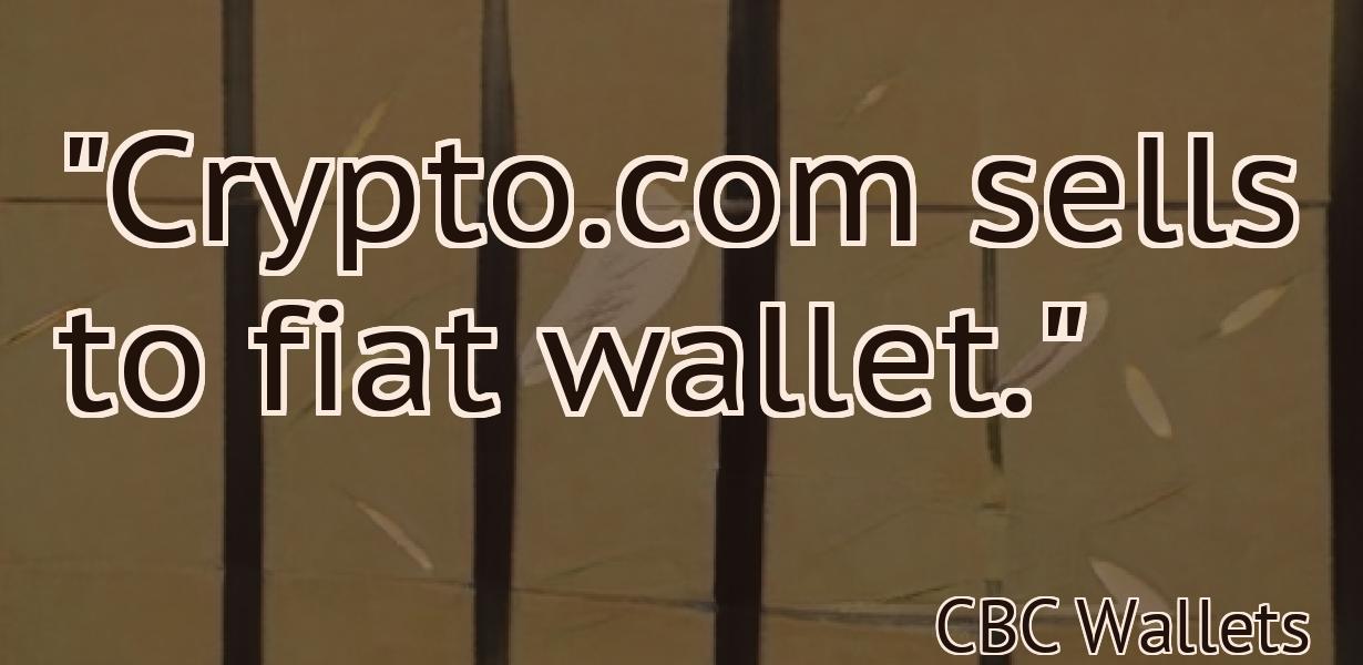 "Crypto.com sells to fiat wallet."