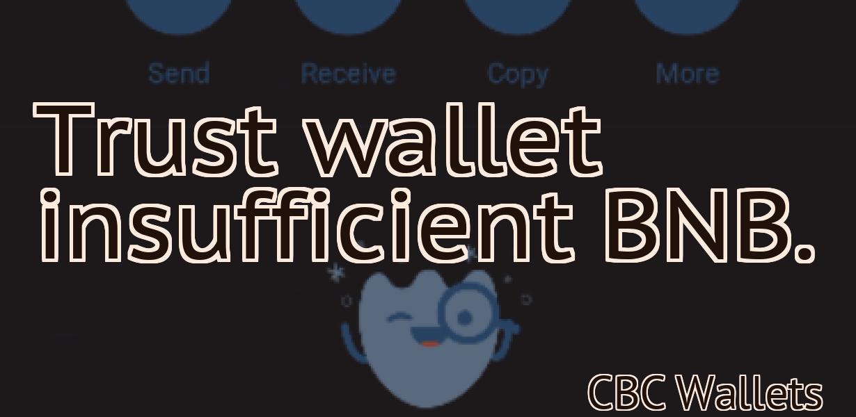 Trust wallet insufficient BNB.