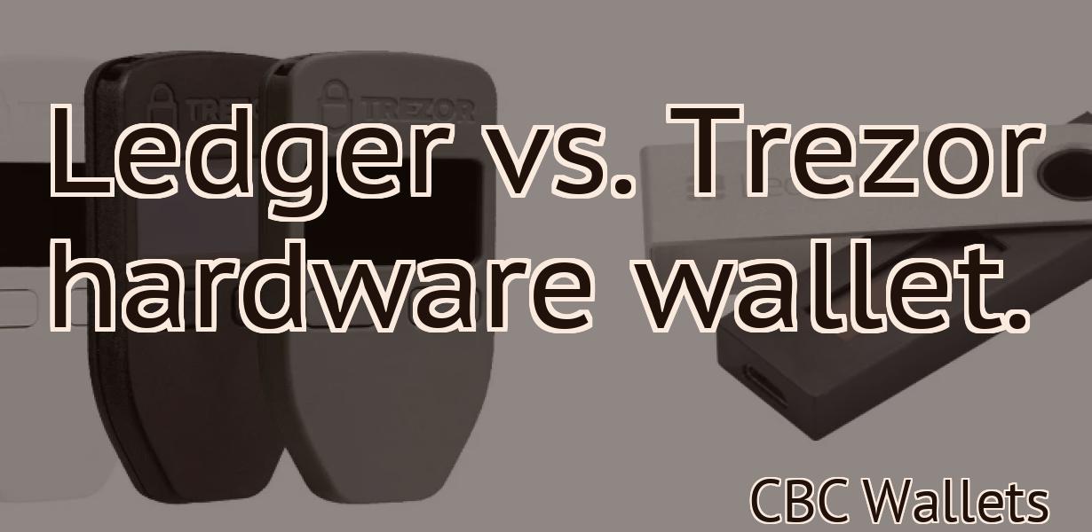 Ledger vs. Trezor hardware wallet.