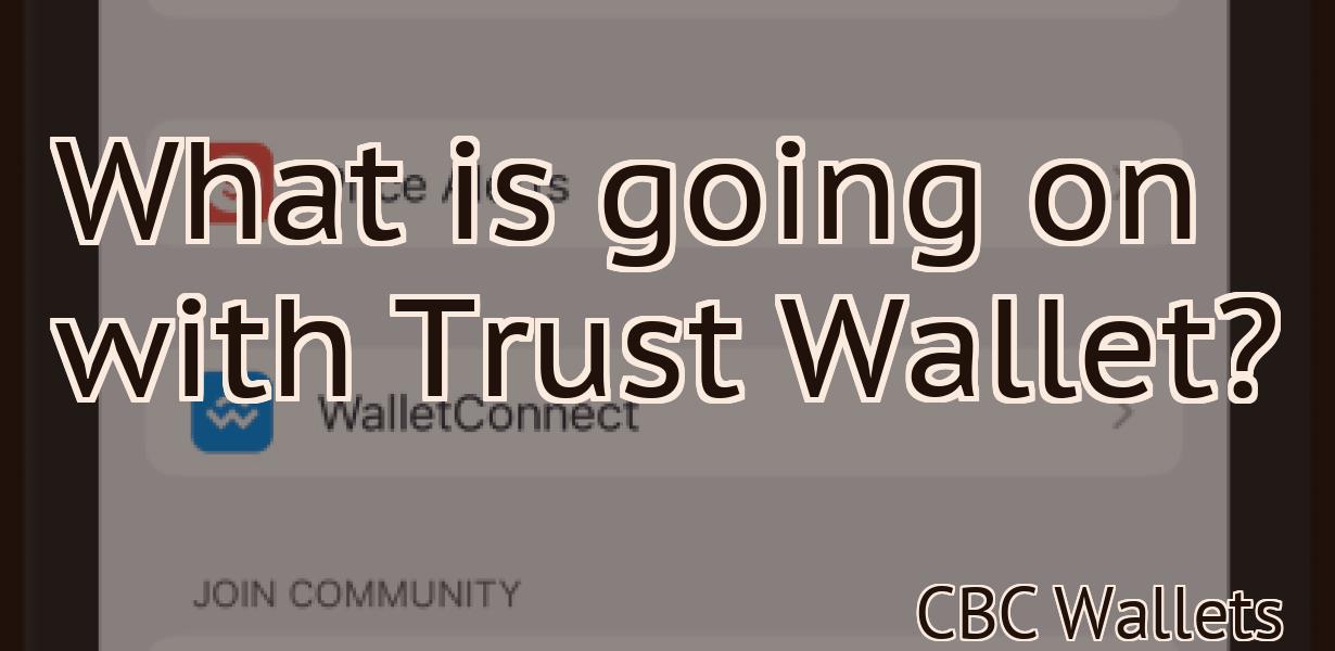 What is going on with Trust Wallet?