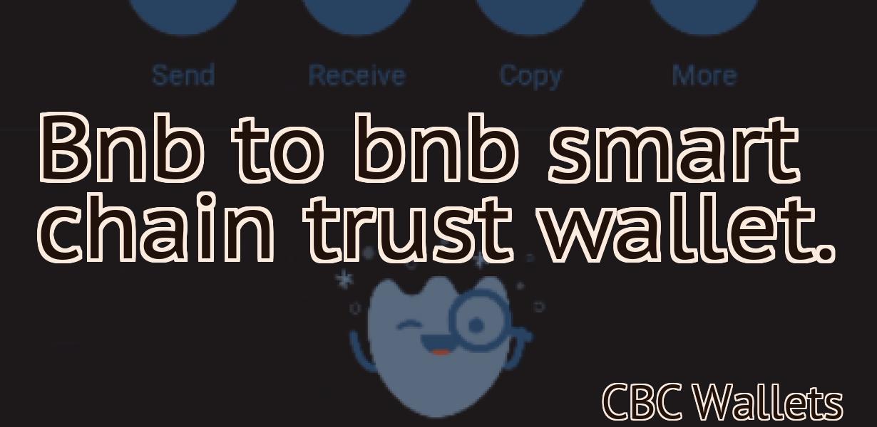 Bnb to bnb smart chain trust wallet.