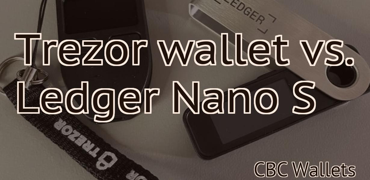 Trezor wallet vs. Ledger Nano S
